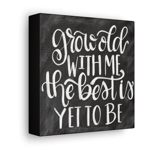 Grow Old With Me Chalkboard Canvas Sign